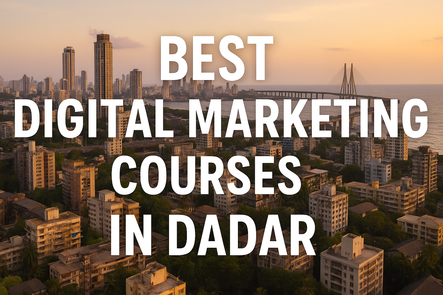Top 10 Best Digital Marketing Courses in Dadar (2025)
