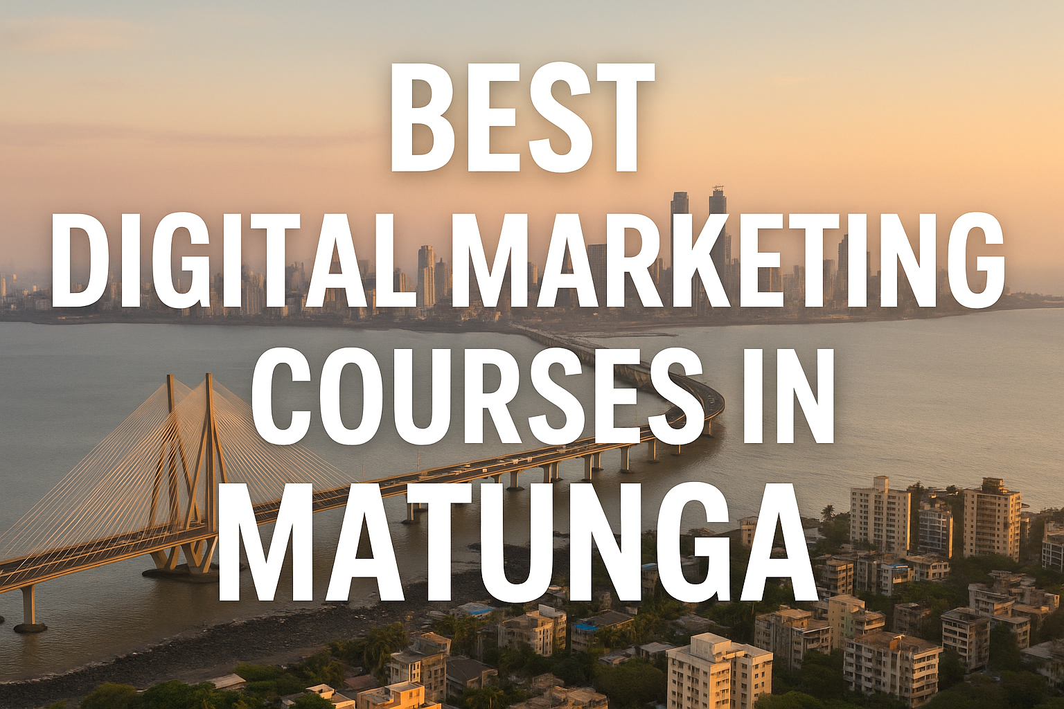 Best Digital Marketing Courses in Matunga (2025) – Top Institutes to Kickstart Your Career