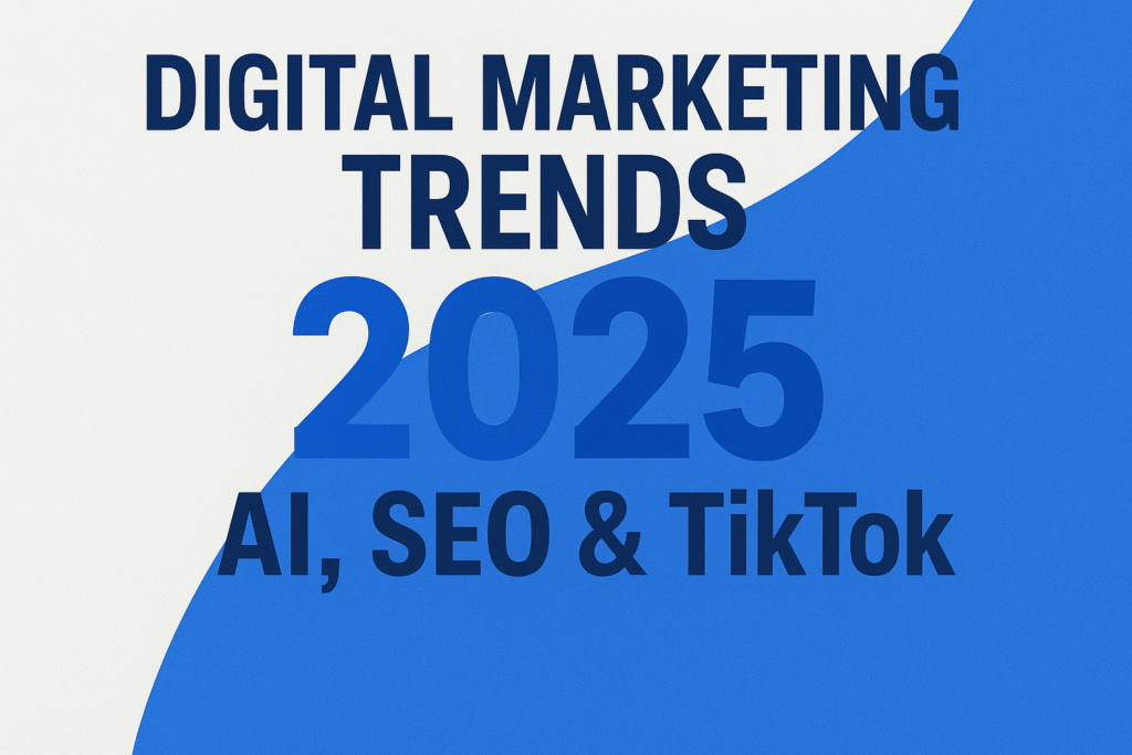 Digital Marketing Trends 2025 AI SEO and TikTok