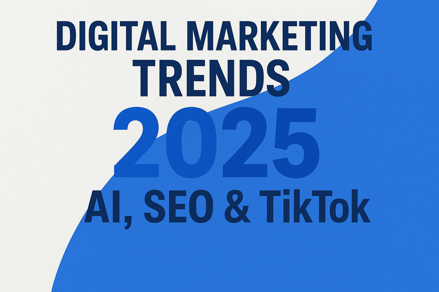 Digital Marketing Trends 2025: AI, SEO & TikTok